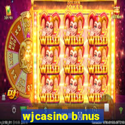 wjcasino b么nus